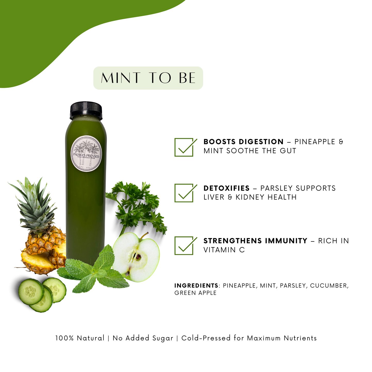 Mint To Be - (pineapple, mint, green apple, parsley, cucumber)